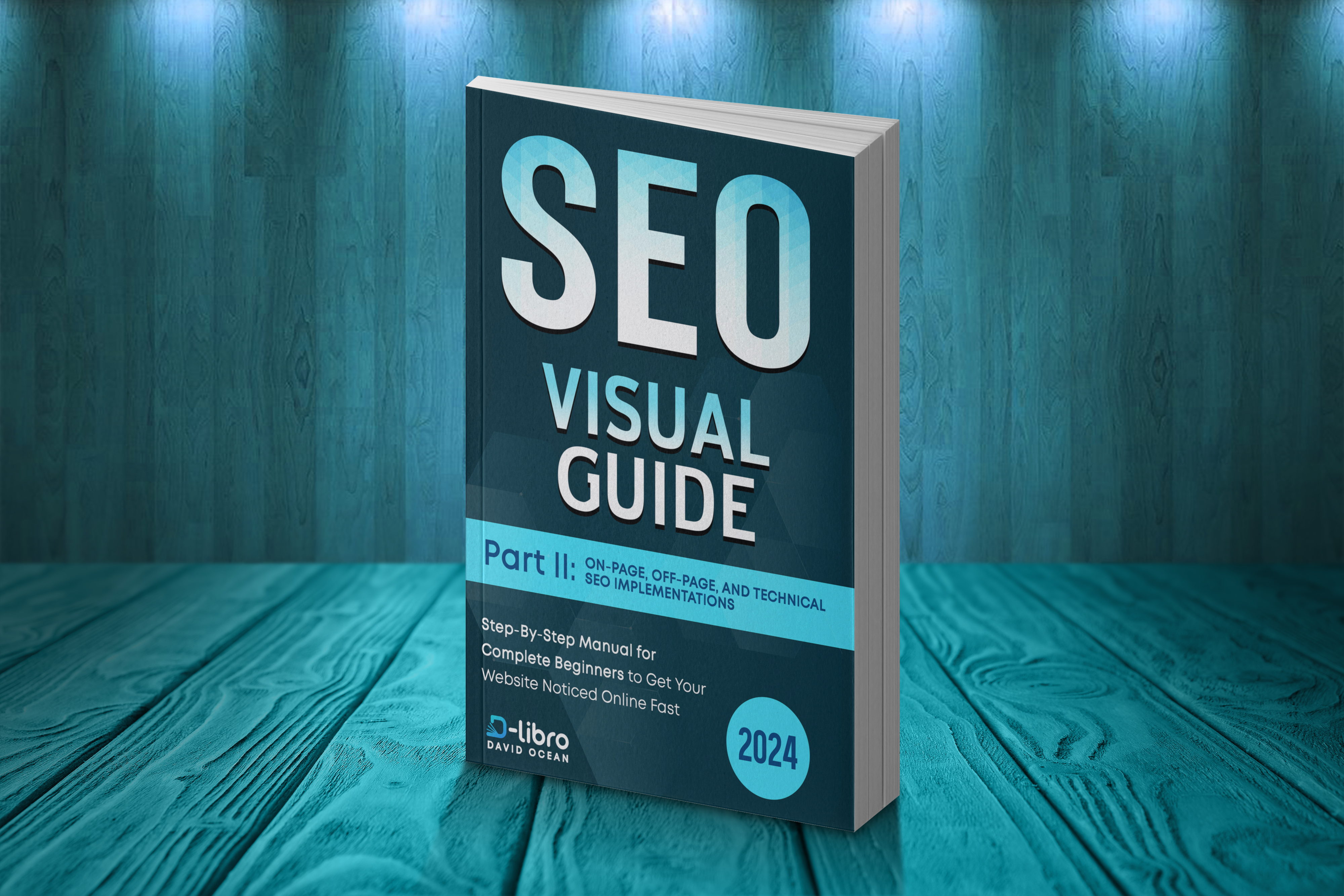 Search Engine Optimization (SEO) Visual Guide – Part II: On-Page, Off-Page, and Technical SEO Implementations.Step-By-Step Manual for Complete Beginners to Get Your Website Noticed Online Fast.